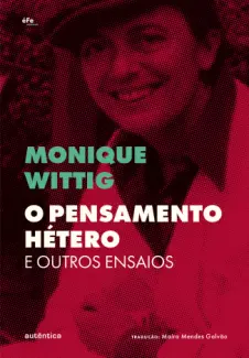 O Pensamento Hétero e Outros Ensaios - Monique Wittig