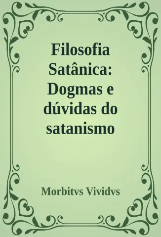 Filosofia Satânica: Dogmas e dúvidas do satanismo moderno - Morbitvs Vividvs