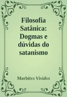 Filosofia Satânica: Dogmas e dúvidas do satanismo moderno - Morbitvs Vividvs