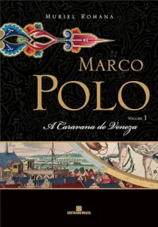 A Caravana de Veneza - Marco Polo Vol. 1 - Muriel Romana