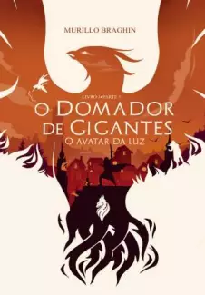 O Domador de Gigantes  -  O Avatar da Luz  - Vol. 1  -  Murillo Braghin