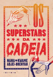 Os Superstars da Cadeia - Nana Kwame Adjei-Brenyah