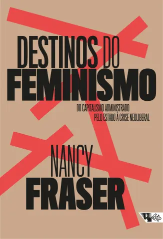 Destinos do feminismo: Do capitalismo administrado pelo estado à crise neoliberal - Nancy Freaser