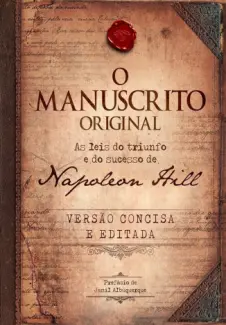 O Manuscrito Original: As leis do Triunfo e do Sucesso de Napoleon Hill - Napoleon Hill