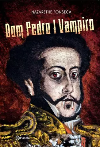 Dom Pedro I Vampiro  -  Nazarethe Fonseca