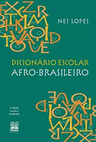Dicionário Escolar Afro-Brasileiro  -  Nei Lopes