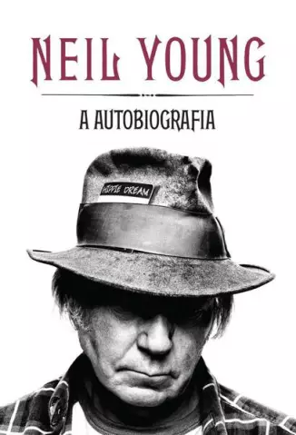Neil Young  -   A Autobiografia  -  Neil Young