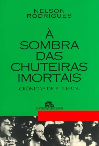 A Sombra das Chuteiras Imortais - Nelson Rodrigues