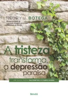 A Tristeza Transforma, a Depressão Paralisa  -  Neury J. Botega