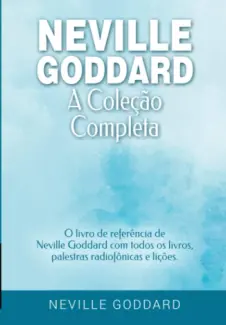 Neville Goddard - A Coleção Completa - Neville  Goddard