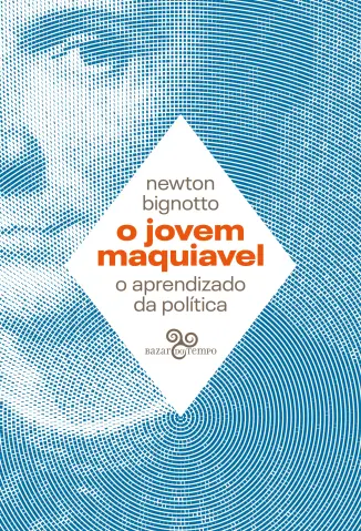 O Jovem Maquiavel - Newton Bignotto