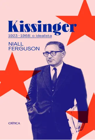Kissinger 1923-1968: O Idealista - Niall Ferguson