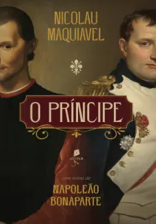 O Príncipe: Com Notas de Napoleão Bonaparte - Nicolau Maquiavel