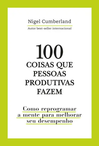 100 coisas que pessoas produtivas fazem - Nigel Cumberland