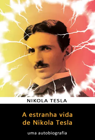 A Estranha Vida de Nikola Tesla - Nikola Tesla