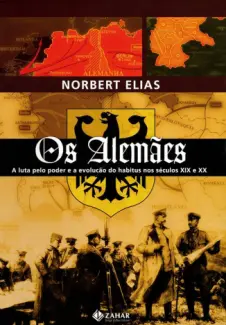 Os Alemães a Luta pelo Poder e a Evolução do Habitus nos Séculos XIX e XX  - Norbert Elias