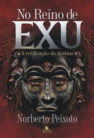 No Reino de EXU: A Retificação do Destino - Norberto Peixoto