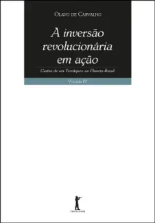 A Inversão Revolucionária Em Ação - Olavo de Carvalho