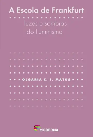 A Escola de Frankfurt - Olgaria Chain Feres Matos