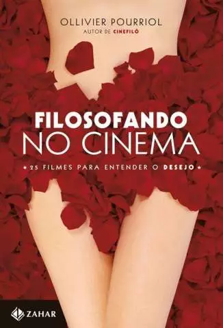 Filosofando No Cinema: 25 Filmes para Entender o Desejo  -  Ollivier Pourriol
