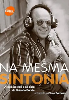 Na Mesma Sintonia: o Rádio na vida e na obra de Orlando Duarte - Orlando Duarte