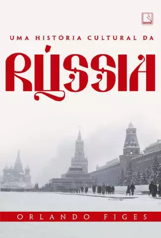 Uma história cultural da Rússia - Orlando Figes
