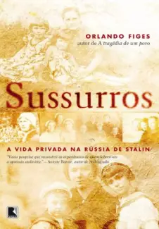 Sussurros: A Vida Privada Na Rússia de Stalin  -  Orlando Figes