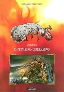 O Primeiro Guerreiro - Angus Vol. 1 - Orlando Paes Filho