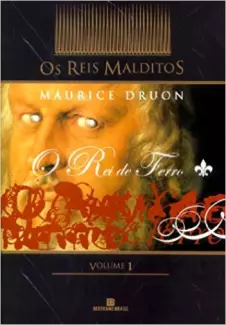 O Rei de Ferro  -  Os Reis Malditos  Vol 02 Maurice Druon