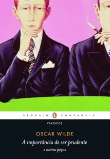 A Importancia de ser Prudente e Outras Peças - Oscar Wilde