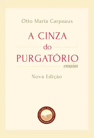 A Cinza do Purgatorio - Otto Maria Carpeaux