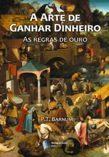 A Arte de Ganhar Dinheiro - P.T. Barnum