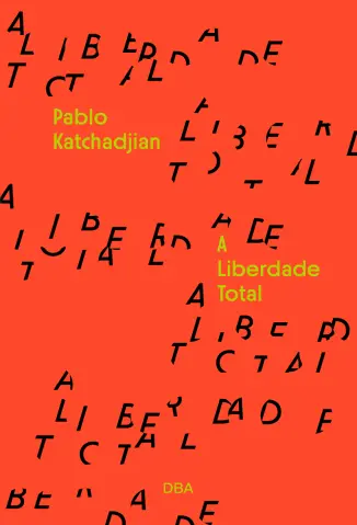 A Liberdade Total - Pablo Katchadjian