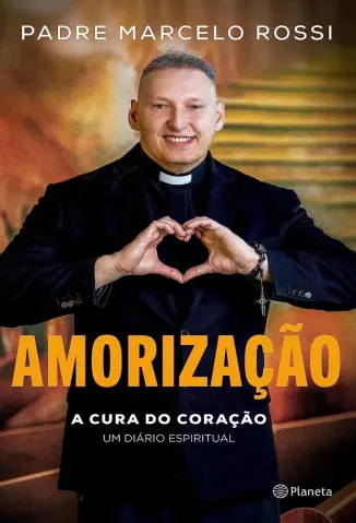 Amorização: A Cura do Coração: um Diário Espiritual - Padre Marcelo Rossi