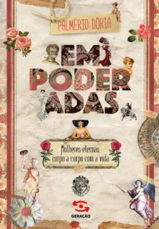 Empoderadas: Mulheres Eternas, Corpo a Corpo com a Vida - Palmério Dória