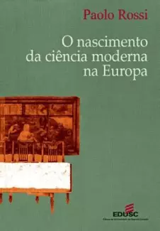 O Nascimento da Ciência Moderna Na Europa  -  Paolo Rossi