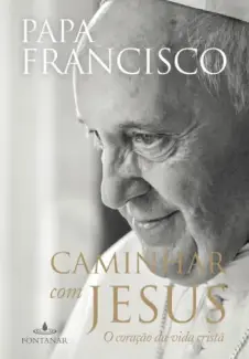 Caminhar com Jesus - Papa Francisco