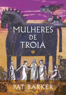 Mulheres de Troia - Pat Barker