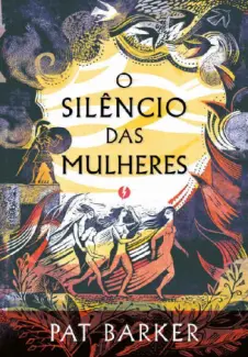 O Silêncio das Mulheres - Pat Barker