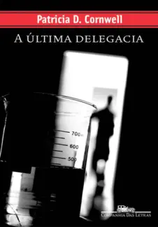 A Ultima Delegacia - Patricia Daniels Cornwell