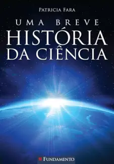 Uma Breve História da Ciência - Patricia Fara