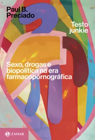 Testo junkie : Sexo, drogas e biopolítica na era farmacopornográfica - Paul B. Preciado