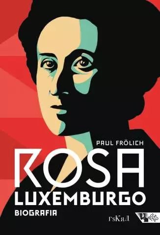 Rosa Luxemburgo: Pensamento e Ação  -  Paul Frolich