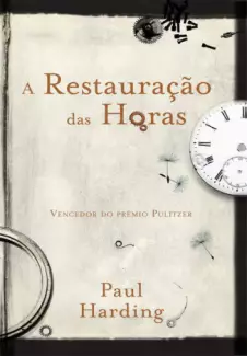 A Restauração das Horas  -  Paul Harding