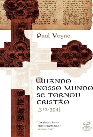 Quando Nosso Mundo se Tornou Cristão - Paul Veyne