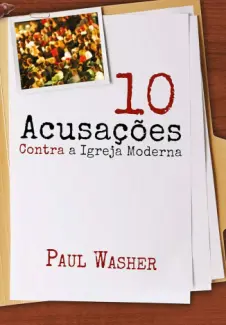 10 Acusações Contra a Igreja Moderna - Paul Washer
