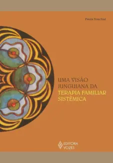 Uma Visão Junguiana da Terapia Familiar Sistêmica - Paula Boechat