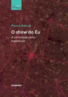 O show do eu - Paula Sibilia