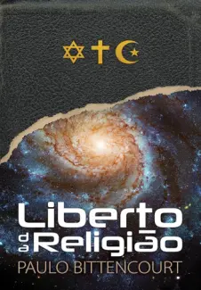 Liberto da Religião: O Inestimável Prazer de Ser um Livre-Pensador - Paulo Bitencourt