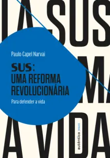 SUS: uma reforma revolucionária - Paulo Capel Narvai